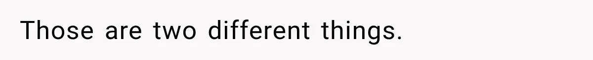 Those are two different things.