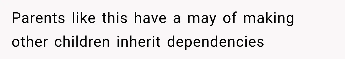 Parents like this have a may of making other children inherit dependencies