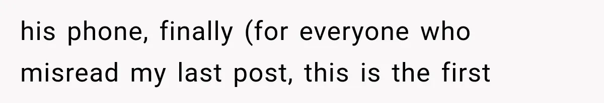 his phone, finally (for everyone who misread my last post, this is the first