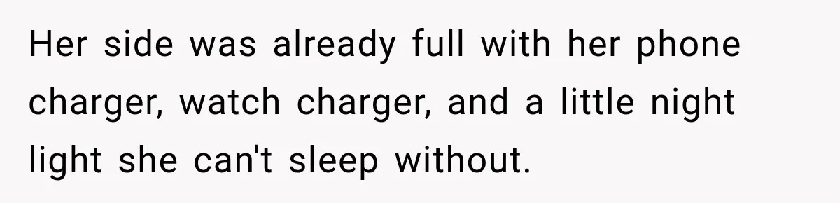 Her side was already full with her phone charger, watch charger, and a little night light she can't sleep without.