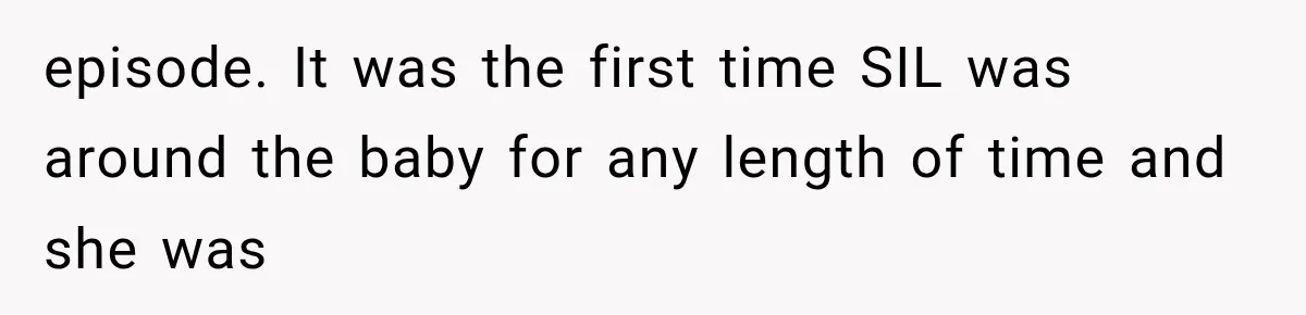 episode. It was the first time SIL was around the baby for any length of time and she was