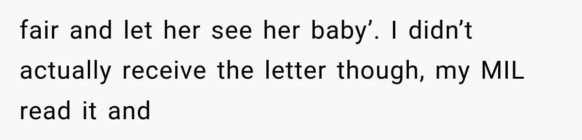 fair and let her see her baby’. I didn’t actually receive the letter though, my MIL read it and
