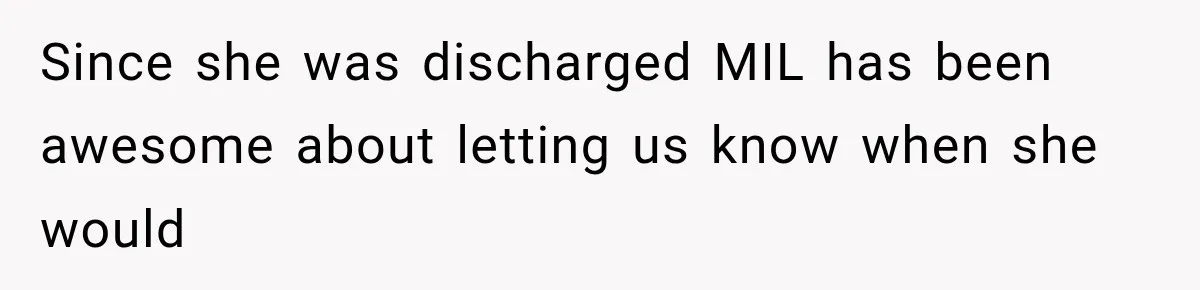 Since she was discharged MIL has been awesome about letting us know when she would
