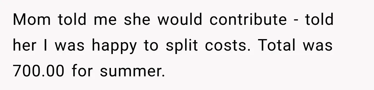 Aunt Refuses Free Summer Babysitting After Mom Assumes She’ll Pay For Everything Again Mom told me she would contribute - told her I was happy to split costs. Total was 700.00 for summer.