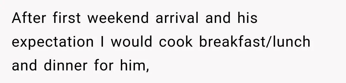 Aunt Refuses Free Summer Babysitting After Mom Assumes She’ll Pay For Everything Again After first weekend arrival and his expectation I would cook breakfast/lunch and dinner for him,