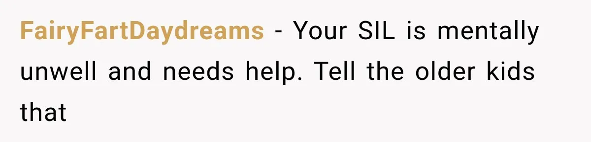 FairyFartDaydreams − Your SIL is mentally unwell and needs help. Tell the older kids that