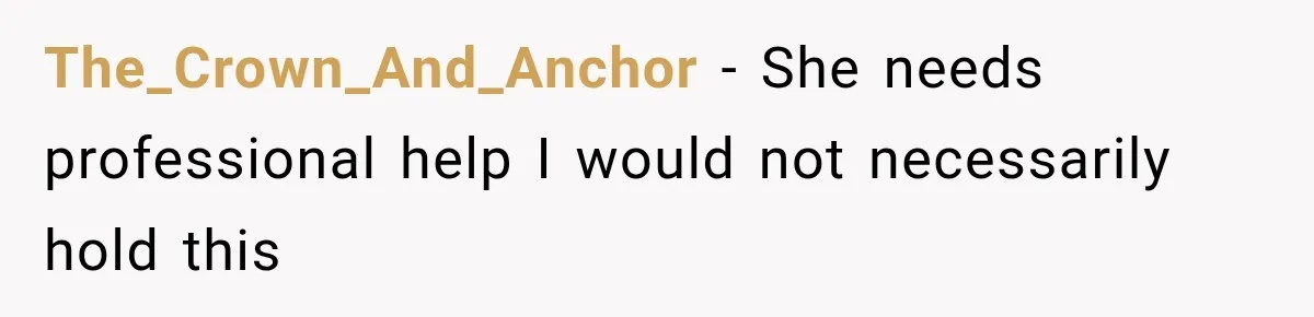 The_Crown_And_Anchor − She needs professional help I would not necessarily hold this