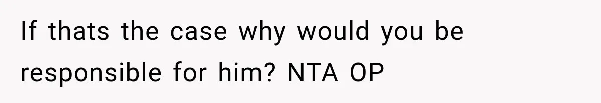 Aunt Refuses Free Summer Babysitting After Mom Assumes She’ll Pay For Everything Again If thats the case why would you be responsible for him? NTA OP