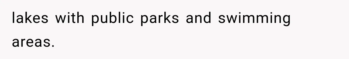 lakes with public parks and swimming areas.
