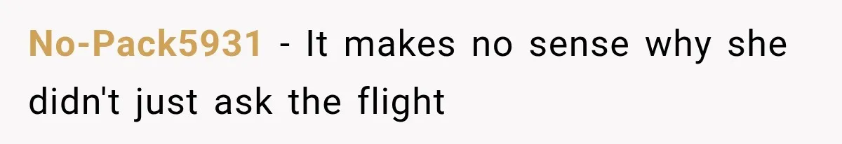 No-Pack5931 − It makes no sense why she didn't just ask the flight