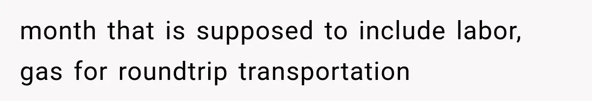 month that is supposed to include labor, gas for roundtrip transportation