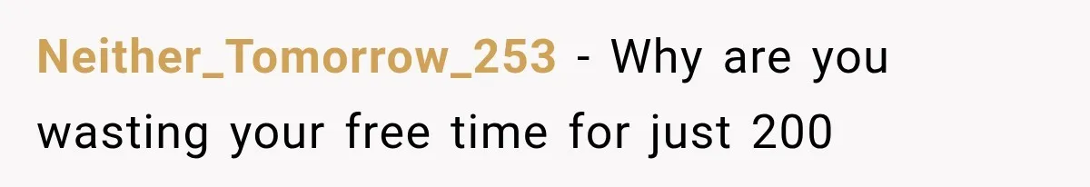 Neither_Tomorrow_253 − Why are you wasting your free time for just 200
