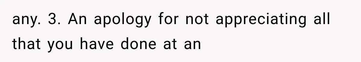 any. 3. An apology for not appreciating all that you have done at an