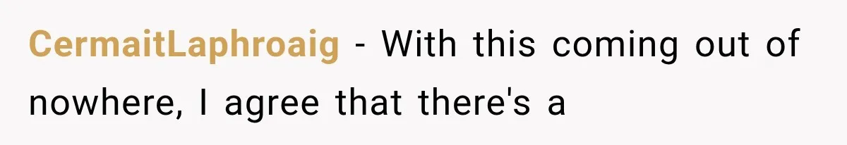 CermaitLaphroaig − With this coming out of nowhere, I agree that there's a