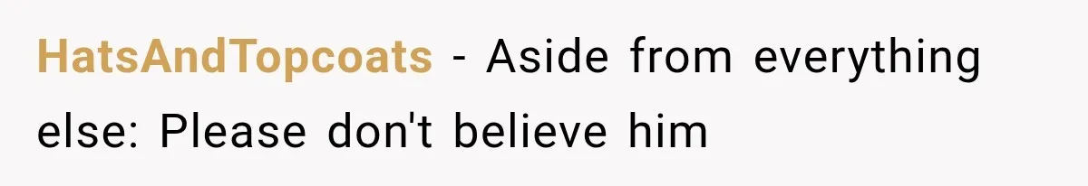 HatsAndTopcoats − Aside from everything else: Please don't believe him