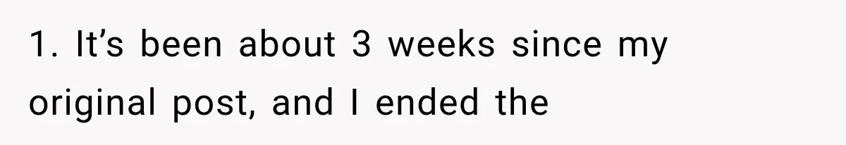 1. It’s been about 3 weeks since my original post, and I ended the
