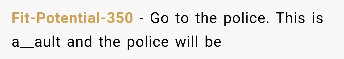 Fit-Potential-350 − Go to the police. This is a__ault and the police will be