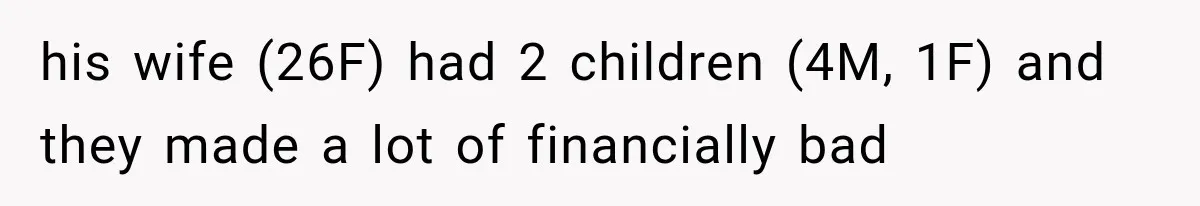 Father Welcomes His Children Home, But Years Later He Feels Trapped In His Own House his wife (26F) had 2 children (4M, 1F) and they made a lot of financially bad