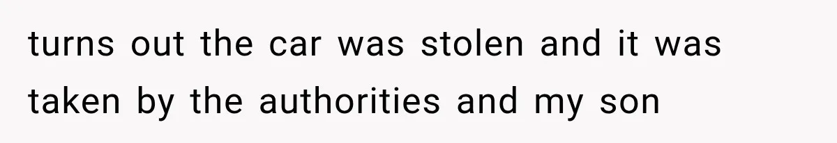 Father Welcomes His Children Home, But Years Later He Feels Trapped In His Own House turns out the car was stolen and it was taken by the authorities and my son