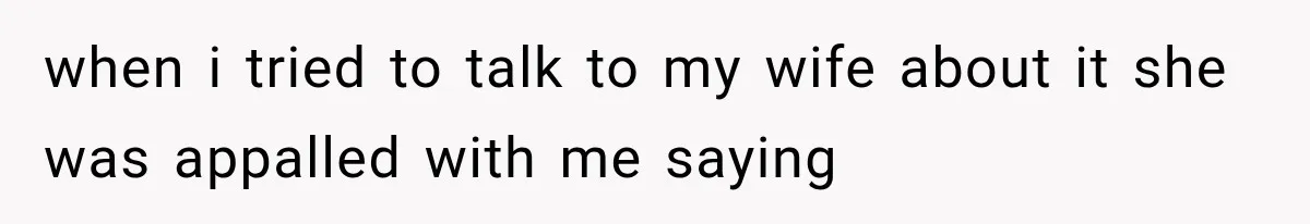 Father Welcomes His Children Home, But Years Later He Feels Trapped In His Own House when i tried to talk to my wife about it she was appalled with me saying