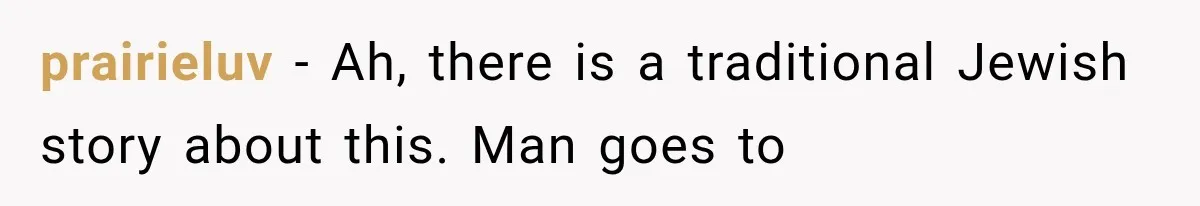 Father Welcomes His Children Home, But Years Later He Feels Trapped In His Own House prairieluv − Ah, there is a traditional Jewish story about this. Man goes to