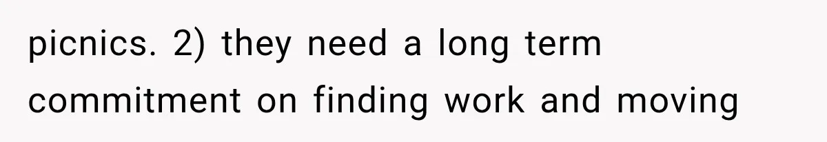 Father Welcomes His Children Home, But Years Later He Feels Trapped In His Own House picnics. 2) they need a long term commitment on finding work and moving