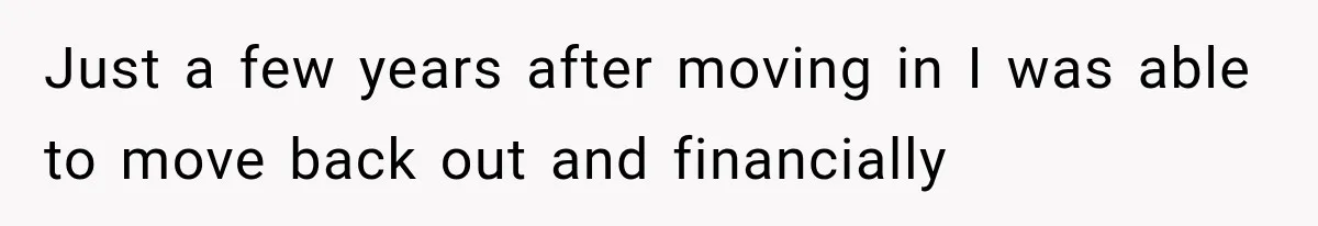 Father Welcomes His Children Home, But Years Later He Feels Trapped In His Own House Just a few years after moving in I was able to move back out and financially