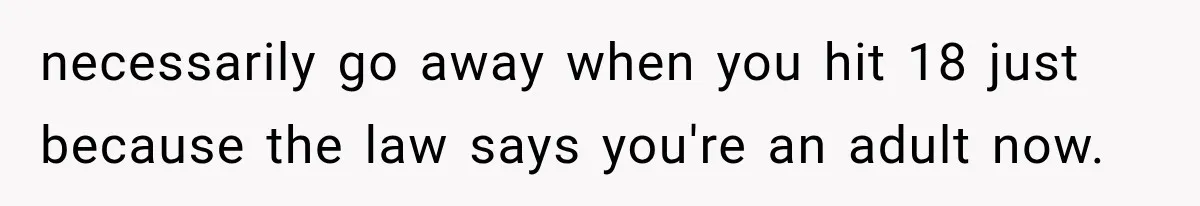 Father Welcomes His Children Home, But Years Later He Feels Trapped In His Own House necessarily go away when you hit 18 just because the law says you're an adult now.