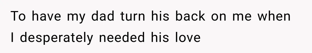 Father Welcomes His Children Home, But Years Later He Feels Trapped In His Own House To have my dad turn his back on me when I desperately needed his love