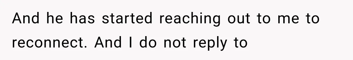 Father Welcomes His Children Home, But Years Later He Feels Trapped In His Own House And he has started reaching out to me to reconnect. And I do not reply to
