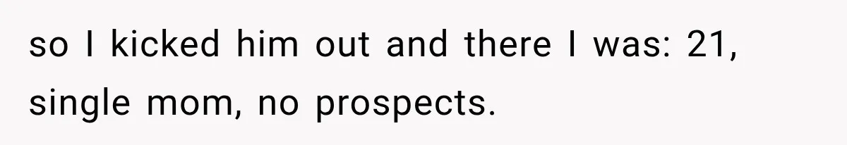 Father Welcomes His Children Home, But Years Later He Feels Trapped In His Own House so I kicked him out and there I was: 21, single mom, no prospects.