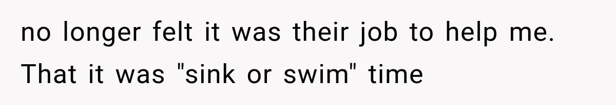 Father Welcomes His Children Home, But Years Later He Feels Trapped In His Own House no longer felt it was their job to help me. That it was "sink or swim" time
