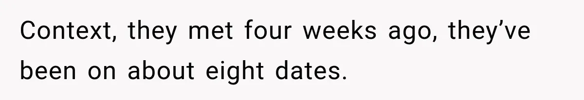 Man Plans A Romantic Trip To Win Her Over, But She Sees A Completely Different Story Context, they met four weeks ago, they’ve been on about eight dates.