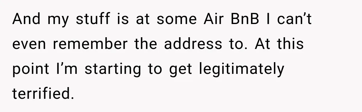 Man Plans A Romantic Trip To Win Her Over, But She Sees A Completely Different Story And my stuff is at some Air BnB I can’t even remember the address to. At this point I’m starting to get legitimately terrified.