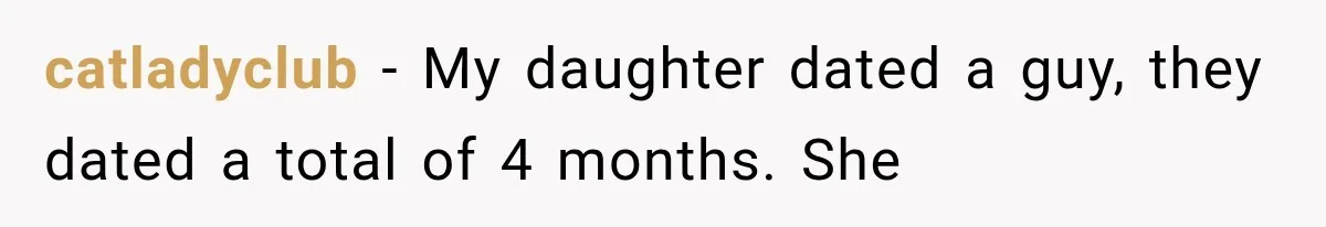 catladyclub − My daughter dated a guy, they dated a total of 4 months. She