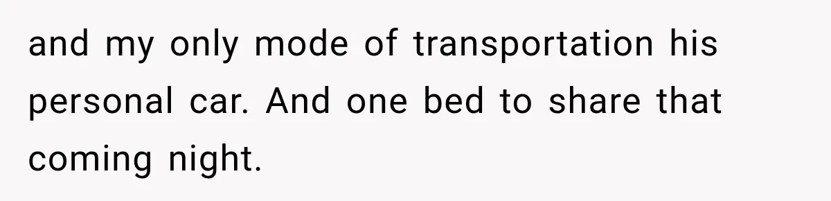 Man Plans A Romantic Trip To Win Her Over, But She Sees A Completely Different Story and my only mode of transportation his personal car. And one bed to share that coming night.