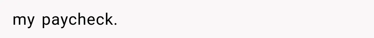 my paycheck.