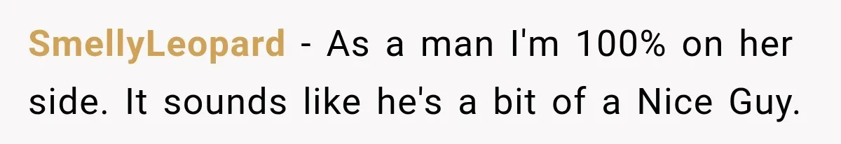 Man Plans A Romantic Trip To Win Her Over, But She Sees A Completely Different Story SmellyLeopard − As a man I'm 100% on her side. It sounds like he's a bit of a Nice Guy.