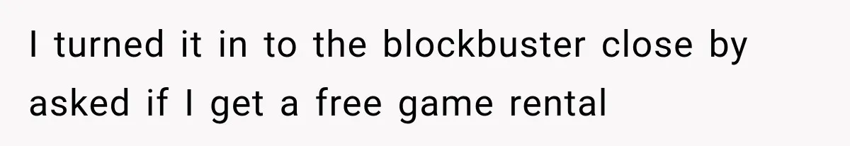 I turned it in to the blockbuster close by asked if I get a free game rental