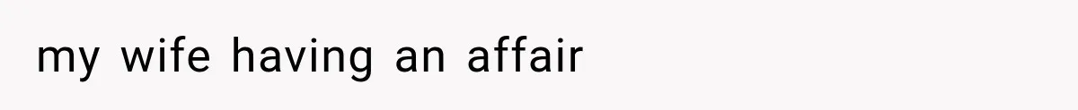 my wife having an affair