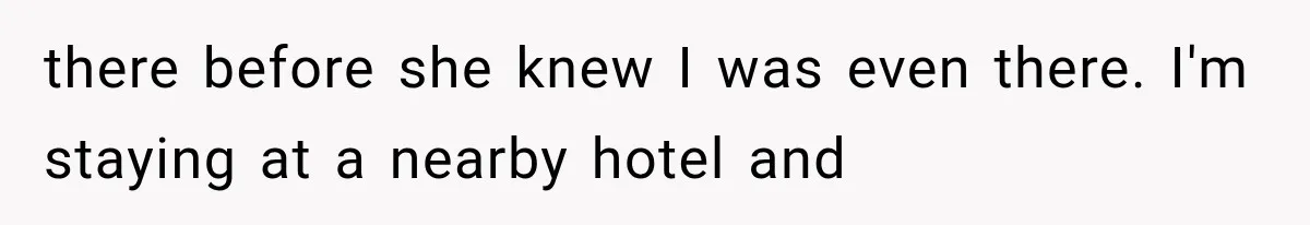 there before she knew I was even there. I'm staying at a nearby hotel and