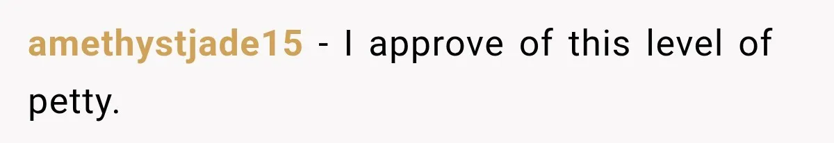 amethystjade15 − I approve of this level of petty.