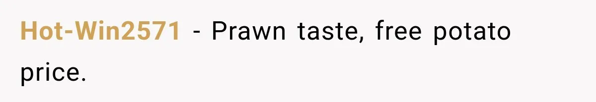 Hot-Win2571 − Prawn taste, free potato price.