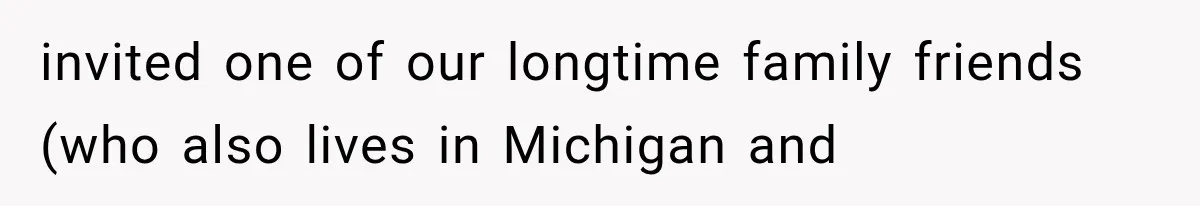Sister Gets A Free Ride To The Beach, Then Her Entitlement Ends The Entire Trip invited one of our longtime family friends (who also lives in Michigan and