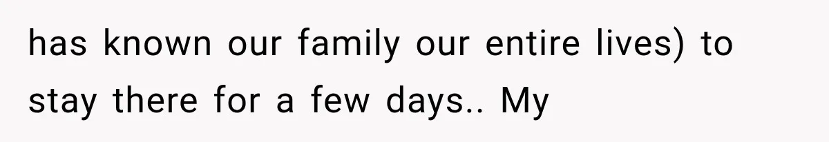 Sister Gets A Free Ride To The Beach, Then Her Entitlement Ends The Entire Trip has known our family our entire lives) to stay there for a few days.. My
