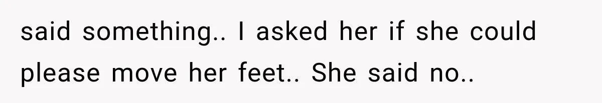 Sister Gets A Free Ride To The Beach, Then Her Entitlement Ends The Entire Trip said something.. I asked her if she could please move her feet.. She said no..