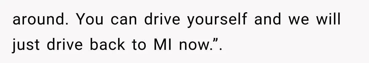 Sister Gets A Free Ride To The Beach, Then Her Entitlement Ends The Entire Trip around. You can drive yourself and we will just drive back to MI now.”.