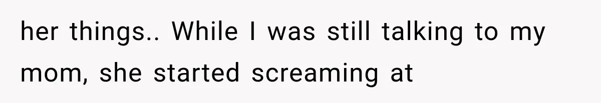 Sister Gets A Free Ride To The Beach, Then Her Entitlement Ends The Entire Trip her things.. While I was still talking to my mom, she started screaming at