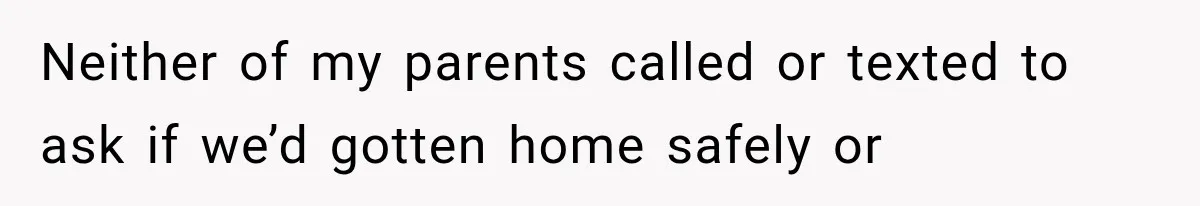 Sister Gets A Free Ride To The Beach, Then Her Entitlement Ends The Entire Trip Neither of my parents called or texted to ask if we’d gotten home safely or