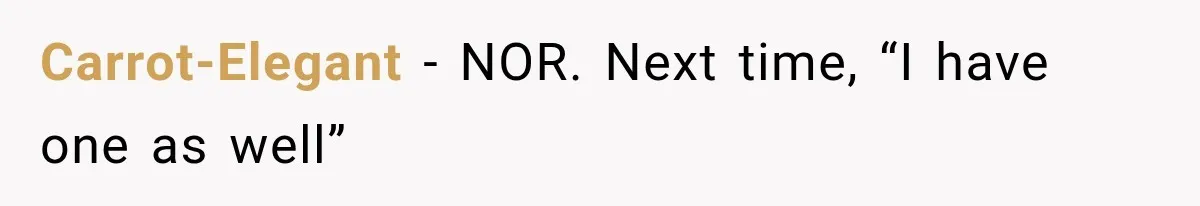 Carrot-Elegant − NOR. Next time, “I have one as well”